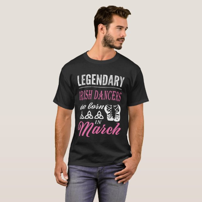 Irish Dance Legend are born in March T-Shirt (Front Full)