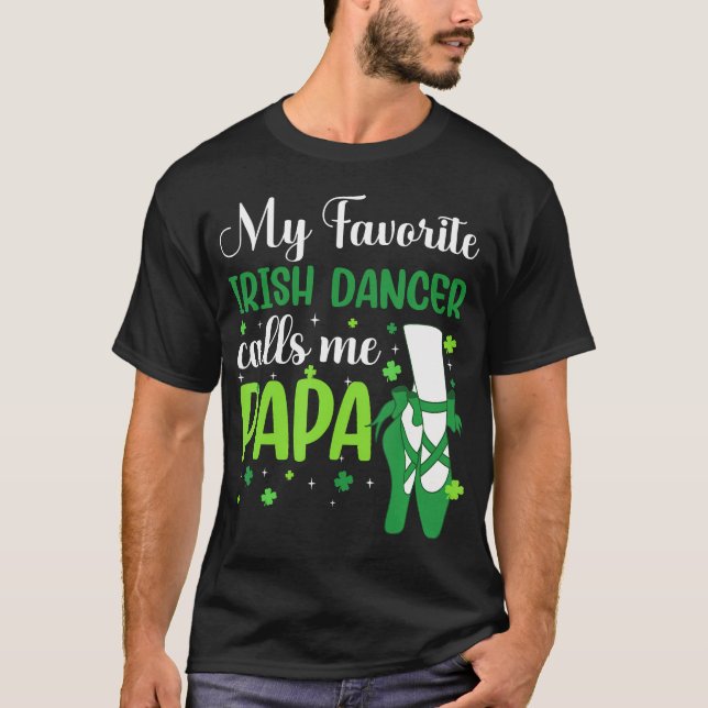 Irish Dance My Favorite Irish Dancer Calls Me Papa T-Shirt (Front)