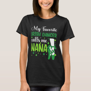 Irish Dance My Favourite Irish Dancer Calls Me Nan T-Shirt