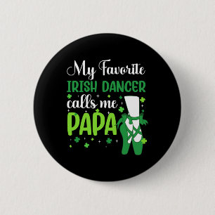 Irish Dance My Favourite Irish Dancer Calls Me Pap 6 Cm Round Badge