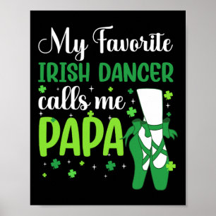 Irish Dance My Favourite Irish Dancer Calls Me Pap Poster