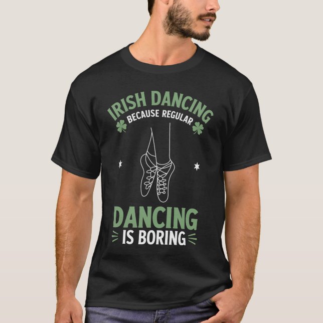 Irish Dancing Because Irish Dance T-Shirt (Front)