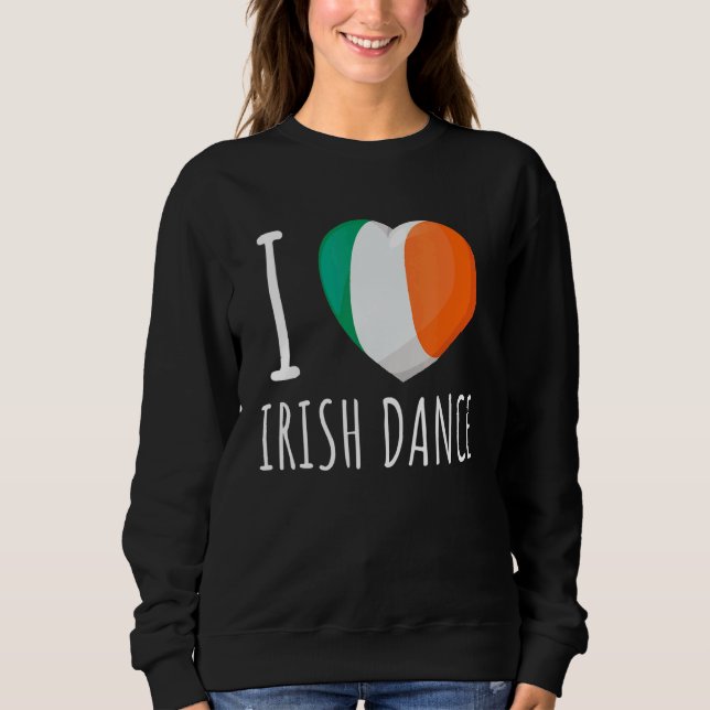 Irish Dancing Irish Step Dance & Celtic Ceili Danc Sweatshirt (Front)
