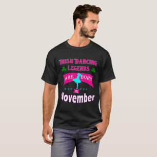 Irish Dancing legends are born in November T-Shirt
