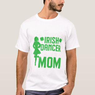 Irish Dancing My Favourite Irish Dancer Mum Irish T-Shirt