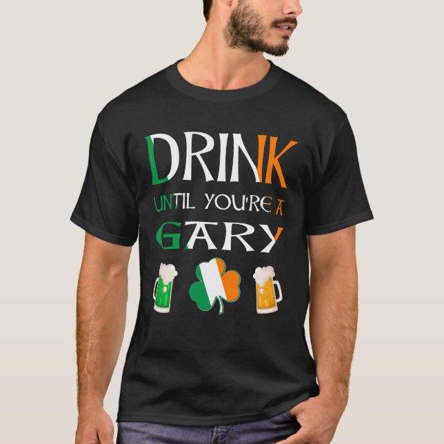 Irish - Drink Until You Are GARY Name T-Shirt (Front)