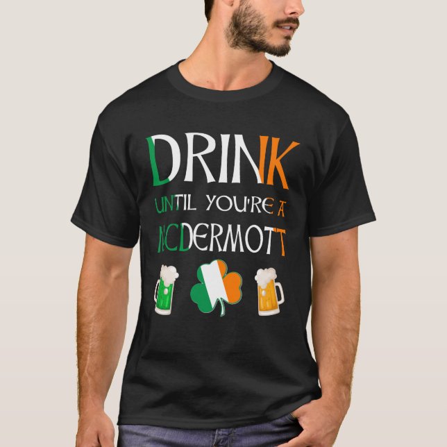Irish - Drink Until You Are MCDERMOTT Name T-Shirt (Front)