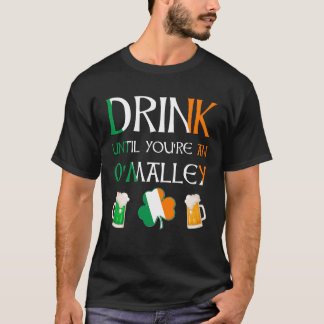 Irish - Drink Until You Are O'MALLEY Name T-Shirt