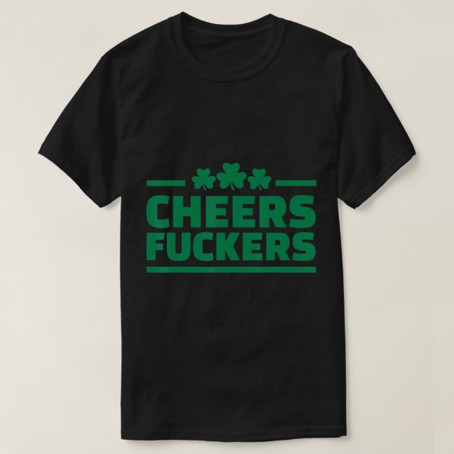 Irish Drinking Party Cheers St Patrick's Day Funny T-Shirt (Design Front)