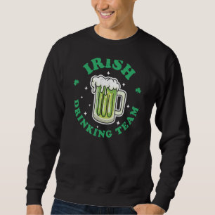 Irish Drinking Team St Patrick's Day Drinking Gree Sweatshirt