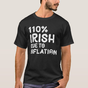 Irish Due To Inflation St Patricks Day Ireland Iri T-Shirt