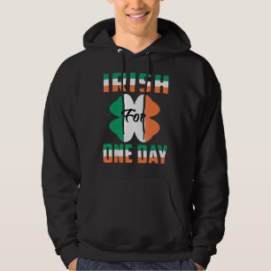 Irish For One Day Funny St Patrick's day ideas 1 Hoodie