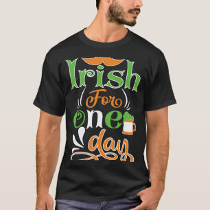 Irish For One Day  St. Patrick' Day T-Shirt