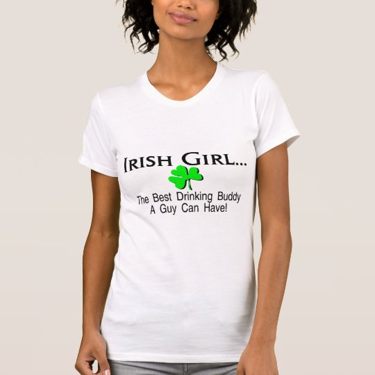 Irish Girl Best Drinking Buddy A Guy Can Have T-Shirt