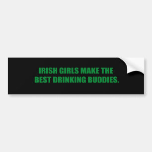 IRISH GIRLS MAKE THE BEST DRINKING BUDDIES BUMPER STICKER