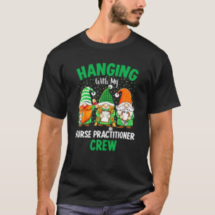 Irish Gnome Hanging With Nurse Practitioner St Pat T-Shirt