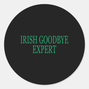 Irish Goodbye Expert Funny St Patricks Day _1  Classic Round Sticker