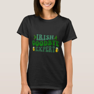 Irish Goodbye Expert Funny St Patrick's Day Funny T-Shirt