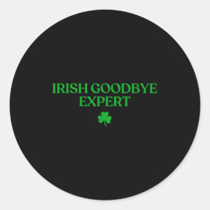Irish goodbye expert shirt funny st patricks day classic round sticker