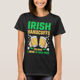 Irish Handcuffs Beer St Patricks Day T-Shirt