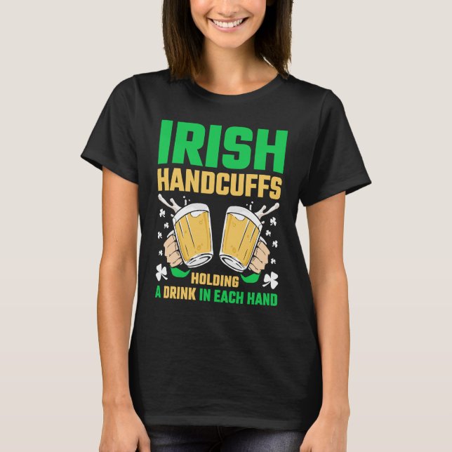Irish Handcuffs Beer St Patricks Day T-Shirt (Front)