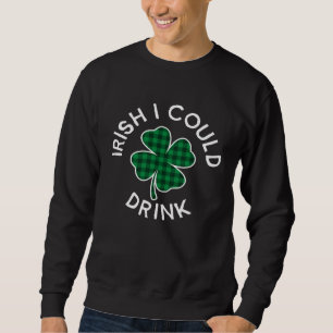 Irish I Could Drink Plaid Lucky C St Patrick's Day Sweatshirt