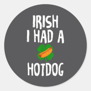 Irish I Had A Hotdog Funny St Patrick's Day For Me Classic Round Sticker