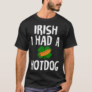 Irish I Had A Hotdog  St Patrick s Day T-Shirt