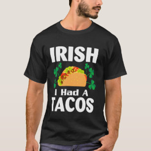 Irish I Had A Tacos Funny St Patrick S Day Taco Lo T-Shirt