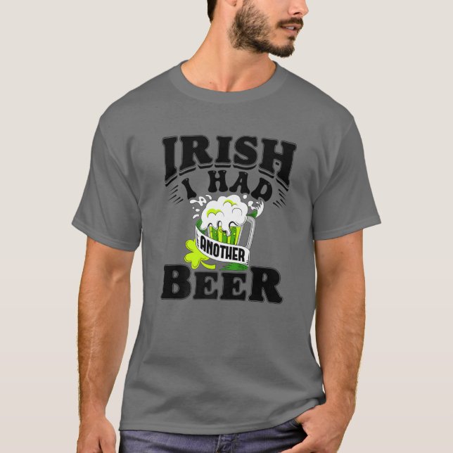 Irish I Had Another Beer Drinking St. Patrick's Da T-Shirt (Front)