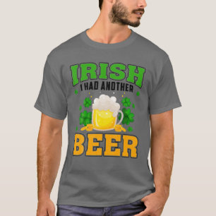 Irish I Had Another Beer Drinking St. Patrick's Da T-Shirt