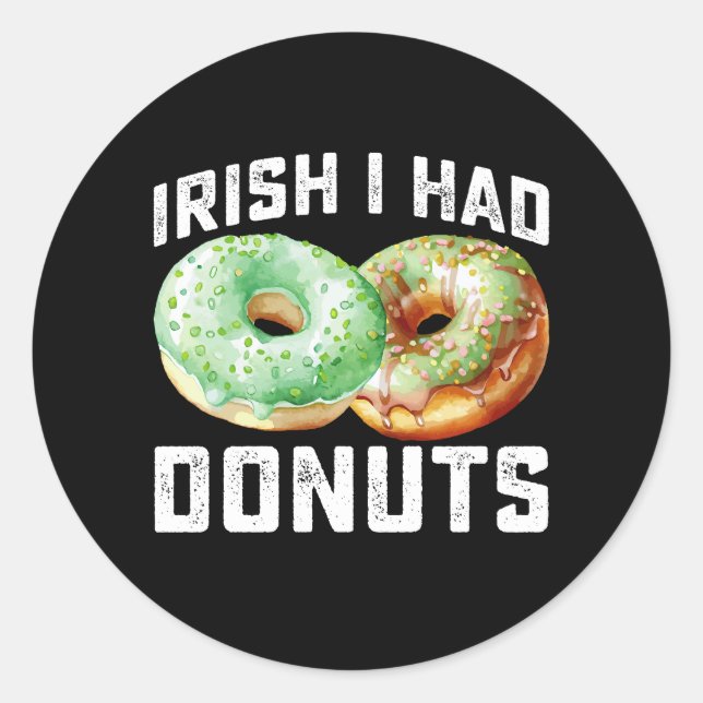Irish I Had Doughnuts Lovers Funny St Patrick's Da Classic Round Sticker (Front)