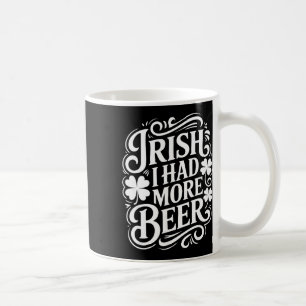 Irish I Had More Beer Funny St Patricks Day _1 Coffee Mug