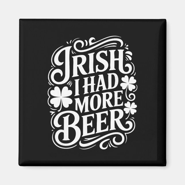 Irish I Had More Beer Funny St Patricks Day _1  Magnet (Front)