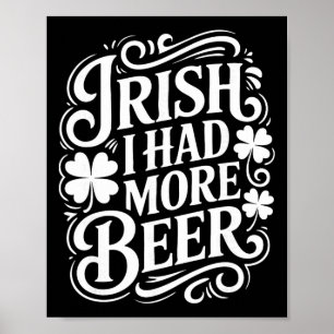 Irish I Had More Beer Funny St Patricks Day _1  Poster