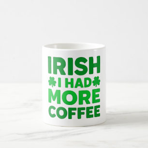Irish I Had More Coffee – Funny Shamrock Mug