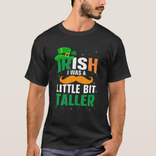 Irish I Was A Little Bit Taller Saint Patrick's Da T-Shirt