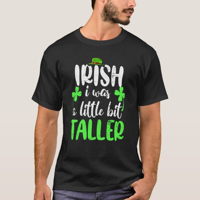 Irish I Was A Little Bit Taller St Patrick Day Sha T-Shirt (Front)