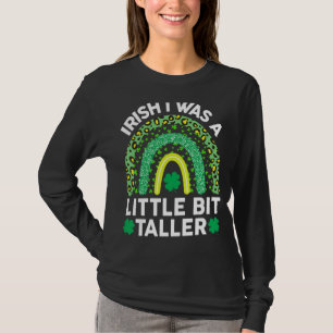 Irish I Was A Little Bit Taller St Patricks Day 1 T-Shirt
