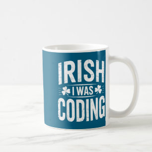 Irish i was coding shirt – st patrick’s day tech I Coffee Mug