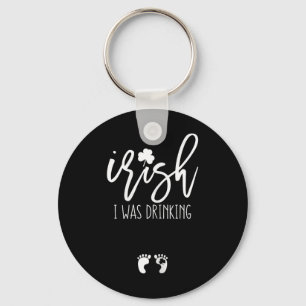 Irish I Was Drinking Funny St Patricks Day Pregnan Key Ring