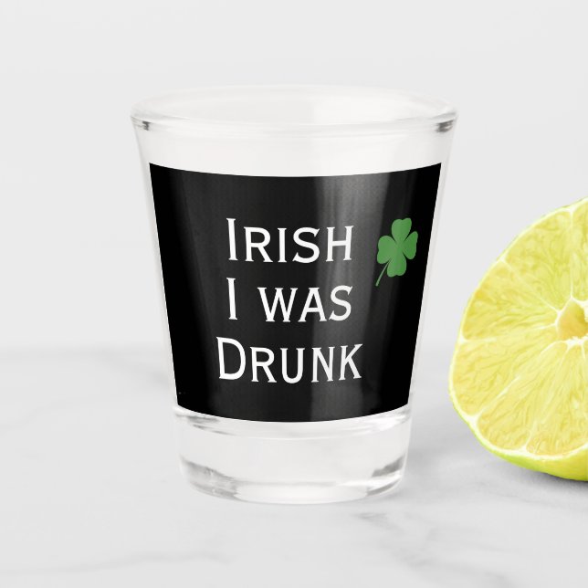 Irish I Was Drunk St. Patrick's Day black Shot Glass (Front)