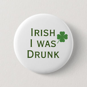 Irish I was Drunk St. Patrick's Day Button