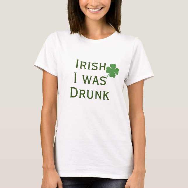 Irish I Was Drunk St. Patrick's Day  T-Shirt (Front)