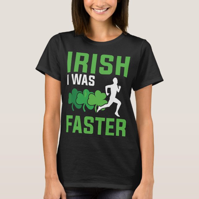 Irish I Was Faster Running Patricks T-Shirt (Front)