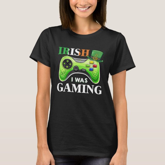 Irish I Was Gaming Funny S.t Patrick's Day Gamer B T-Shirt (Front)
