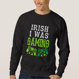 Irish I Was Gaming Funny St Patricks Day Gamer Boy Sweatshirt