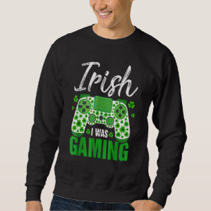 Irish I Was Gaming Funny St Patricks Day Gamer Boy Sweatshirt