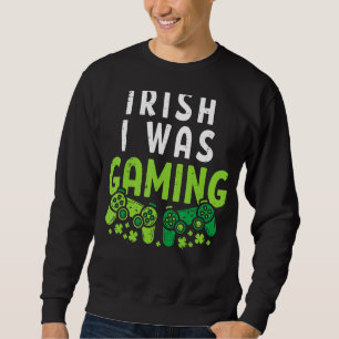 Irish I Was Gaming Funny St Patricks Day Gamer Boy Sweatshirt