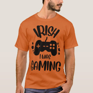 Irish I Was Gaming Funny St Patricks Day Gamer T-Shirt